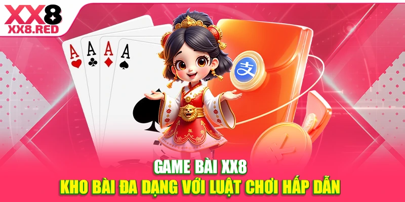 Game bài XX8 - Kho bài đa dạng với luật chơi hấp dẫn