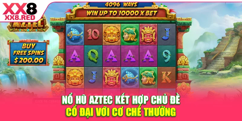 Nổ hũ Aztec kết hợp chủ đề cổ đại với cơ chế thưởng